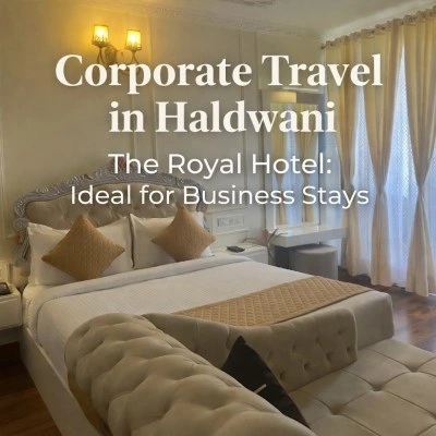 Corporate Travel in Haldwani: Why The Royal Hotel is the Ideal Business Stay